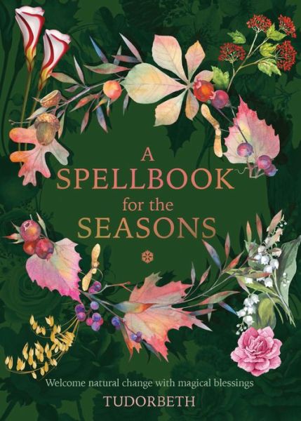 Cover for Tudorbeth · A Spellbook for the Seasons: Welcome natural change with magical blessings (Inbunden Bok) [New edition] (2019)