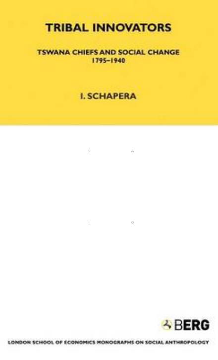 Cover for Isaac Schapera · Tribal Innovators: Tswana Chiefs and Social Change 1795-1940 - LSE Monographs on Social Anthropology (Hardcover Book) (1970)