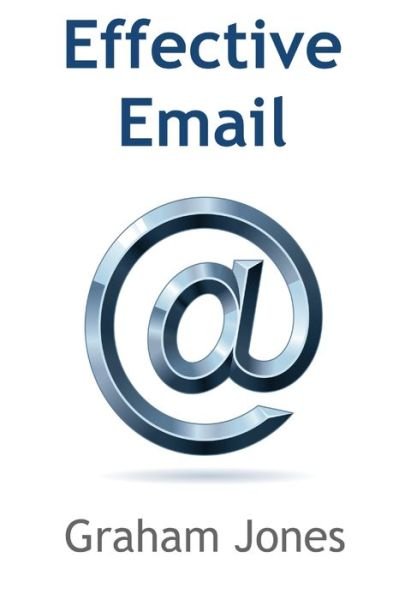 Effective Email - Graham Jones - Bøger - Graham Jones, Douglas - 9781871550498 - 14. september 2012