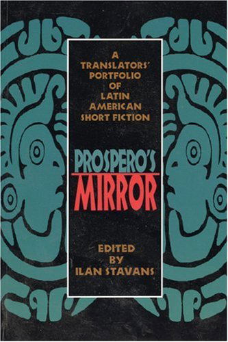 Cover for Ilan Stavans · Prospero's Mirror: A Translators' Portfolio of Latin American Short Fiction (Paperback Book) [Bilingual edition]