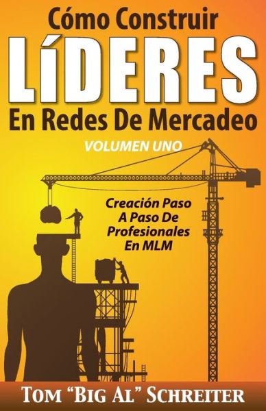 Cover for Tom Big Al Schreiter · Como Construir LiDERES En Redes De Mercadeo Volumen Uno: Creacion Paso A Paso De Profesionales En MLM (Paperback Book) (2015)