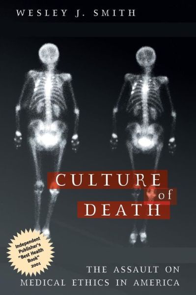 Cover for Wesley  J. Smith · Culture of Death: The Assault on Medical Ethics in America (Taschenbuch) (2002)