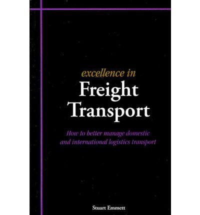 Cover for Stuart Emmett · Excellence in Freight Transport: How to Better Manage Domestic and International Logistics Transport - Excellence in... (Pocketbok) (2009)