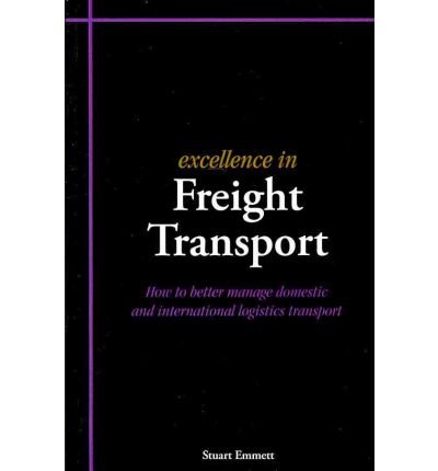 Cover for Stuart Emmett · Excellence in Freight Transport: How to Better Manage Domestic and International Logistics Transport - Excellence in... (Paperback Book) (2009)