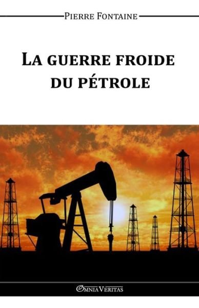 Cover for Pierre Fontaine · La Guerre Froide Du Petrole (Paperback Book) (2015)