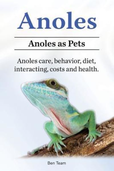 Cover for Ben Team · Anoles. Anoles as Pets. Anoles care, behavior, diet, interacting, costs and health. (Paperback Book) (2017)