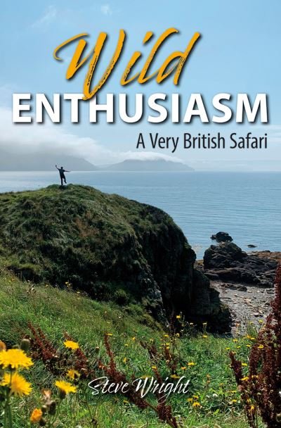 Cover for Steve Wright · Wild Enthusiasm: A Very British Safari (Hardcover bog) (2022)