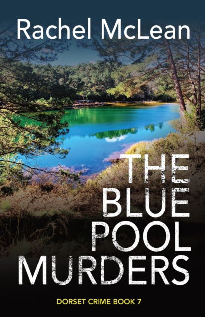 The Blue Pool Murders - Dorset Crime - Rachel McLean - Books - Ackroyd Publishing - 9781913401498 - February 16, 2023