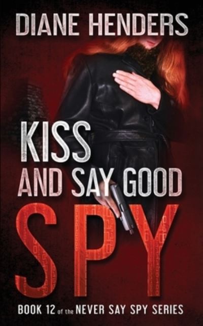 Cover for Diane Henders · Kiss And Say Good Spy (Paperback Book) (2017)