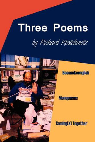 Cover for Richard Kostelanetz · Three Poems: Bassacksenglish, Monopoems, Coming (S) Together (Small Press Distribution (All Titles)) (Paperback Book) (2011)