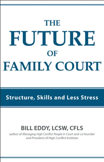 Cover for Bill Eddy · The Future of Family Court: Skills Structure and Less Stress (Taschenbuch) (2012)