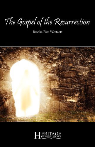 The Gospel of the Resurrection - Brooke Foss Westcott - Books - Deward Publishing - 9781936341498 - August 1, 2012