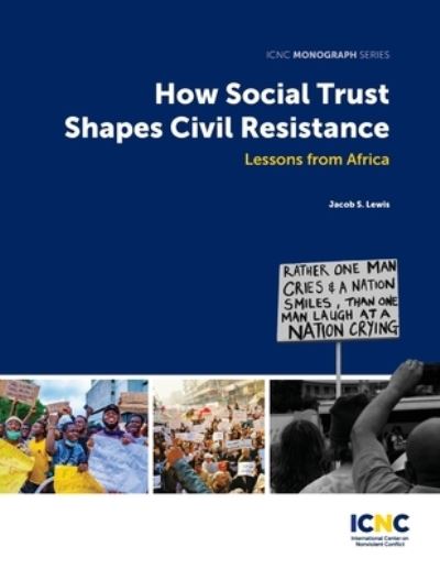 How Social Trust Shapes Civil Resistance - Jacob Lewis - Books - International Center on Nonviolent Confl - 9781943271498 - June 30, 2021
