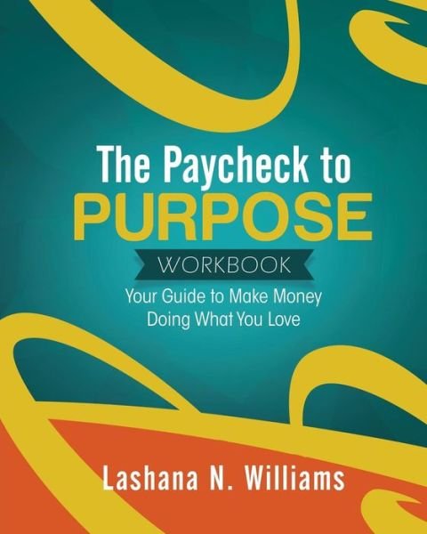 Cover for Lashana Williams · The Paycheck to Purpose Workbook (Paperback Book) (2017)