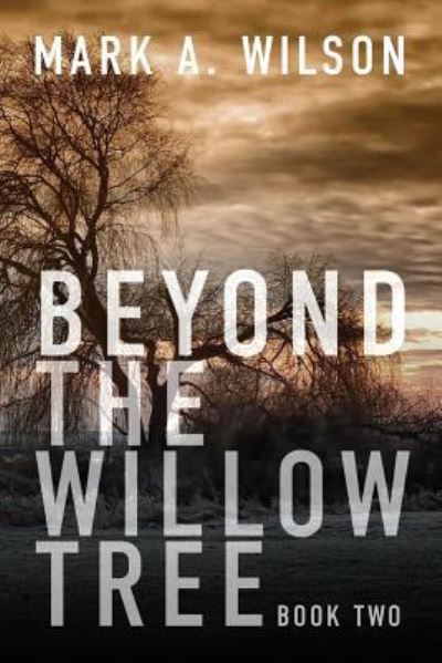 Cover for Mark A Wilson · Beyond the Willow Tree (Paperback Book) (2019)