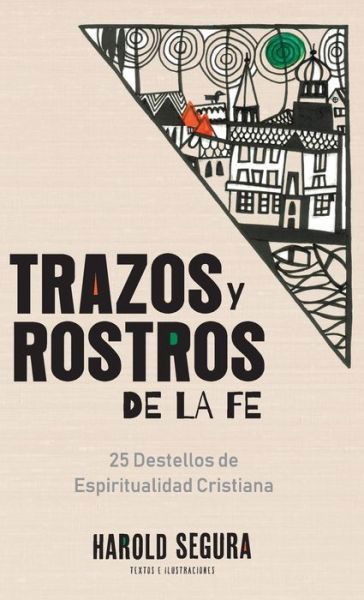 Cover for Harold Segura · Trazos y Rostros de la Fe : 25 Destellos de Espiritualidad Cristiana (Hardcover Book) (2020)