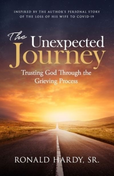 Cover for Hardy, Ronald, Sr · The Unexpected Journey: Trusting God Through the Grieving Process (Paperback Book) (2021)