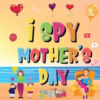 Cover for Pamparam Kids Books · I Spy Mother's Day: Can You Find The Things That Mom Loves? A Fun Activity Book for Kids 2-5 to Learn About Mama! (Pocketbok) (2020)