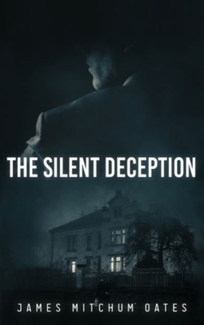 The Silent Deception - James Mitchum Oates - Books - Authors' Tranquility Press - 9781956480498 - September 30, 2021