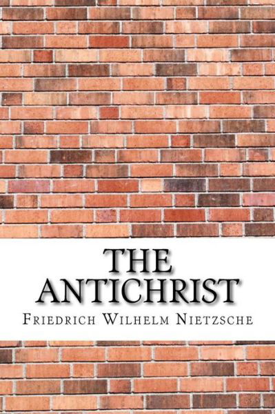 The Antichrist - Friedrich Wilhelm Nietzsche - Books - Createspace Independent Publishing Platf - 9781974198498 - August 12, 2017