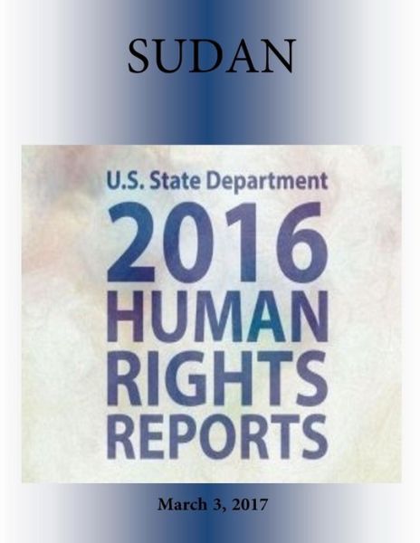 Cover for U S State Department · SUDAN 2016 HUMAN RIGHTS Report (Paperback Book) (2017)