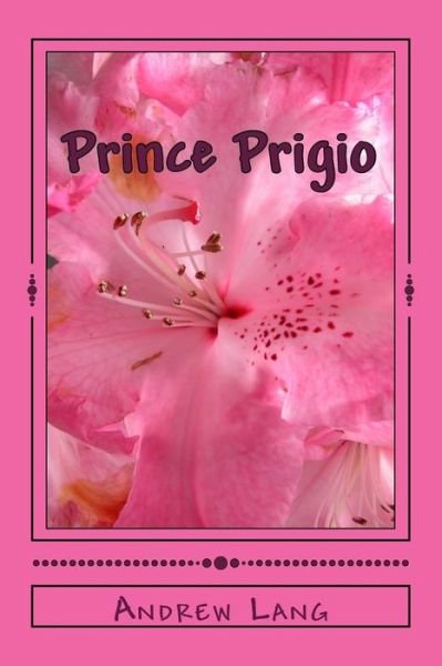Prince Prigio - Andrew Lang - Livres - Createspace Independent Publishing Platf - 9781979940498 - 30 décembre 2017
