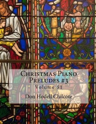 Cover for Don Hodell Chilcote · Christmas Piano Preludes #3 Volume 51 (Paperback Book) (2017)