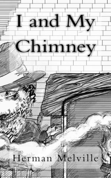 I and My Chimney - Herman Melville - Bücher - CreateSpace Independent Publishing Platf - 9781984155498 - 24. Januar 2018