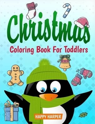 Cover for Happy Harper · Christmas Coloring Book For Toddlers: The Ultimate Collection of Fun and Easy Christmas Coloring Pages Including Color By Number for Kids Ages 2-6 and Preschoolers (Christmas Gift and Stocking Stuffer Ideas For Boys and Girls) (Pocketbok) (2019)