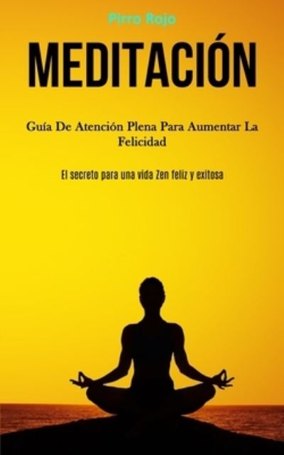 Meditacion - Pirro Rojo - Bücher - Daniel Heath - 9781989808498 - 10. Januar 2020