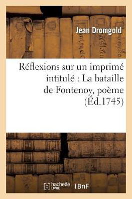 Cover for Dromgold-j · Reflexions Sur Un Imprime Intitule: La Bataille De Fontenoy, Poeme (Pocketbok) (2022)