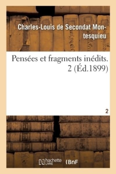 Pensees Et Fragments Inedits. 2 - Montesquieu - Books - Hachette Livre - BNF - 9782013052498 - May 1, 2017