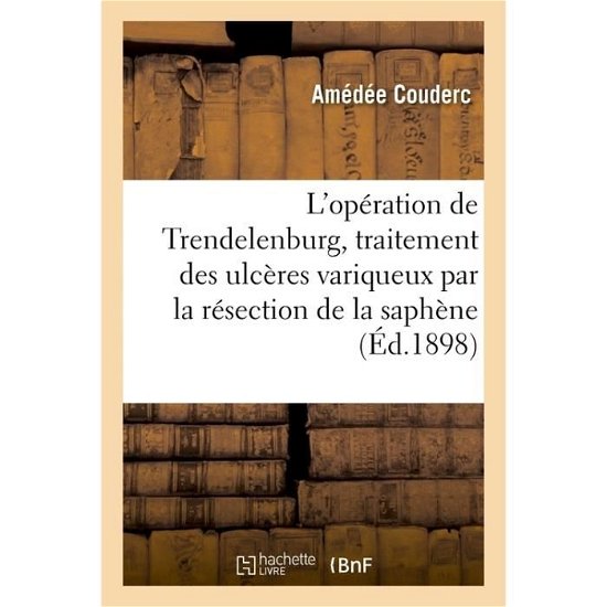 Cover for Couderc-A · L'Operation de Trendelenburg, Traitement Des Ulceres Variqueux Par La Resection de la Saphene (Paperback Book) (2017)