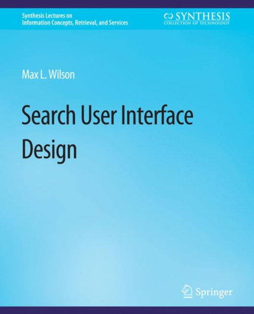 Cover for Max Wilson · Search-User Interface Design - Synthesis Lectures on Information Concepts, Retrieval, and Services (Paperback Book) (2011)