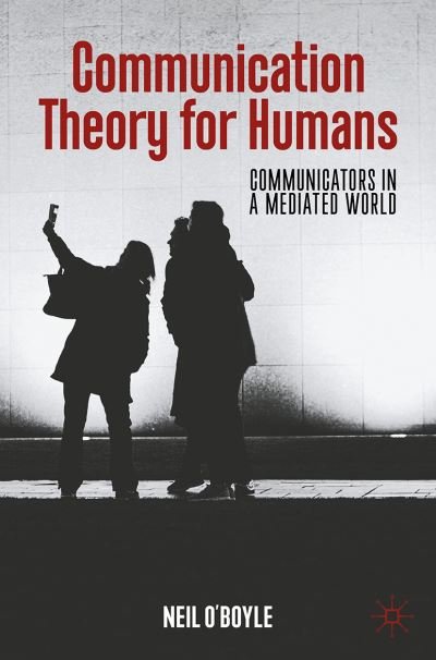 Cover for Neil O'Boyle · Communication Theory for Humans: Communicators in a Mediated World (Pocketbok) [1st ed. 2022 edition] (2022)