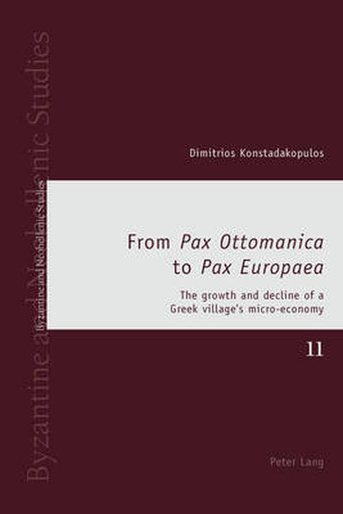 Cover for Dimitrios Konstadakopulos · From &quot;Pax Ottomanica&quot; to &quot;Pax Europaea&quot;: The growth and decline of a Greek village's micro-economy - Byzantine and Neohellenic Studies (Paperback Book) [New edition] (2014)