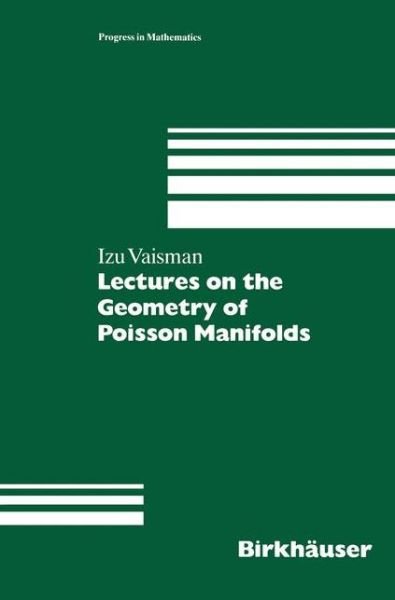 Cover for Izu Vaisman · Lectures on the Geometry of Poisson Manifolds - Progress in Mathematics (Pocketbok) [Softcover reprint of the original 1st ed. 1994 edition] (2012)