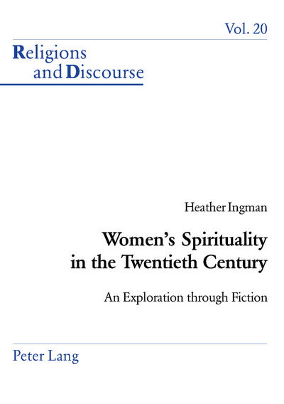 Women's Spirituality in the Twentieth Century: An Exploration Through Fiction - Religions and Discourse - Heather Ingman - Livres - Verlag Peter Lang - 9783039101498 - 19 novembre 2003