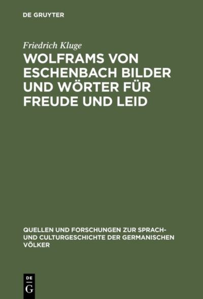 Wolframs von Eschenbach Bilder und Woerter fur Freude und Leid - Friedrich Kluge - Books - De Gruyter - 9783110237498 - December 13, 1901