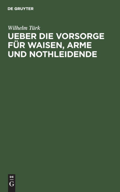 Cover for Wilhelm Trk · Ueber Die Vorsorge Fr Waisen, Arme und Nothleidende (N/A) (1901)