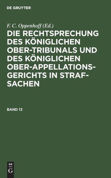 Cover for F. C. Oppenhoff · Oppenhoff : Rechtspr. KÖnigl. O. tribunals Bd. 13 (Book) (1901)