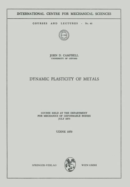 Cover for John D. Campbell · Dynamic Plasticity of Metals: Course Held at the Department for Mechanics of Deformable Bodies, July 1970 - CISM International Centre for Mechanical Sciences (Paperback Book) [1970 edition] (1980)