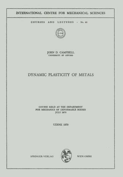 Dynamic Plasticity of Metals: Course Held at the Department for Mechanics of Deformable Bodies, July 1970 - CISM International Centre for Mechanical Sciences - John D. Campbell - Books - Springer Verlag GmbH - 9783211811498 - December 31, 1980