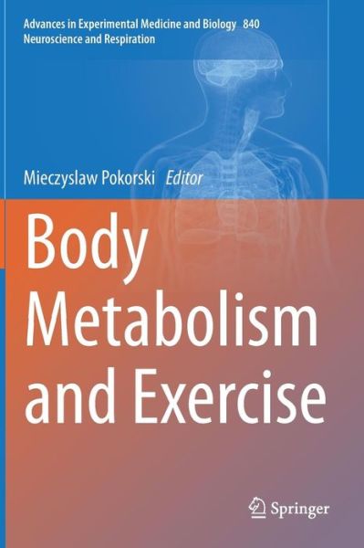 Cover for Mieczyslaw Pokorski · Body Metabolism and Exercise - Neuroscience and Respiration (Hardcover Book) [2015 edition] (2014)