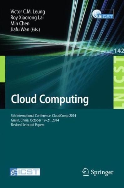 Cover for Victor C M Leung · Cloud Computing: 5th International Conference, CloudComp 2014, Guilin, China, October 19-21, 2014, Revised Selected Papers - Lecture Notes of the Institute for Computer Sciences, Social Informatics and Telecommunications Engineering (Paperback Book) [2015 edition] (2015)