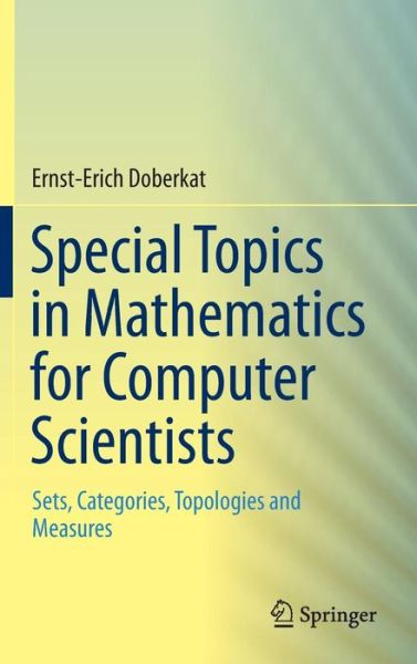 Special Topics in Mathematics for Computer Scientists: Sets, Categories, Topologies and Measures - Ernst-Erich Doberkat - Books - Springer International Publishing AG - 9783319227498 - November 23, 2015