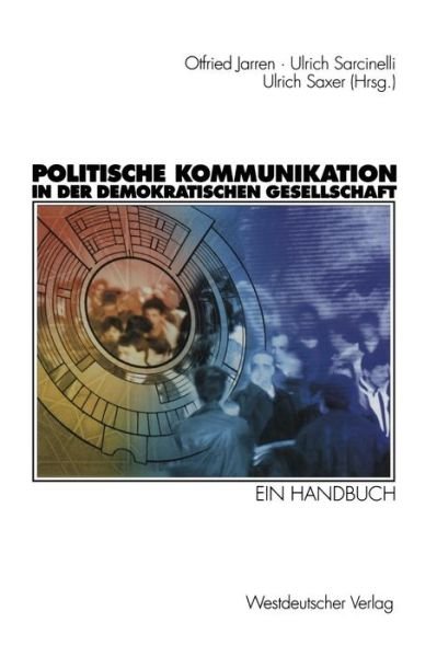 Cover for Otfried Jarren · Politische Kommunikation in Der Demokratischen Gesellschaft (Taschenbuch) [Softcover reprint of the original 1st ed. 1998 edition] (2012)