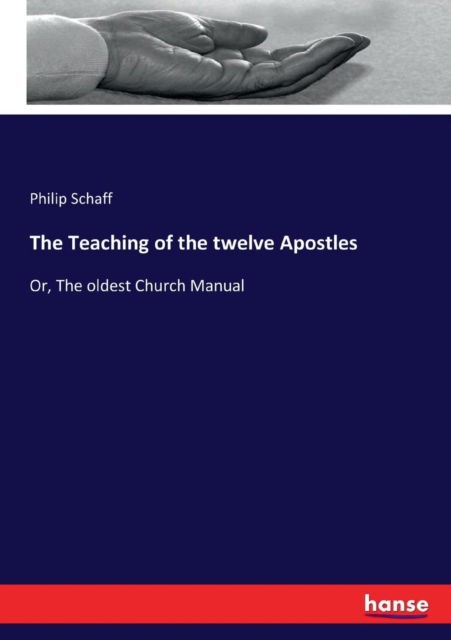 The Teaching of the twelve Apostles - Philip Schaff - Books - Hansebooks - 9783337162498 - June 2, 2017