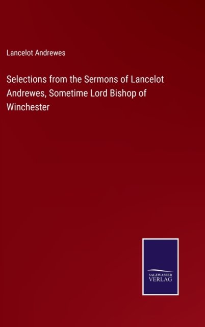 Cover for Lancelot Andrewes · Selections from the Sermons of Lancelot Andrewes, Sometime Lord Bishop of Winchester (Inbunden Bok) (2022)