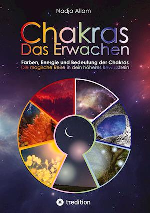 Cover for Nadja Allam · Chakras - Das Erwachen. Uraltes Wissen verwoben in ein magisches Abenteuermärchen der neuen Zeit - für die inneren Kinder von Menschen jeden Alters. (Book) (2023)